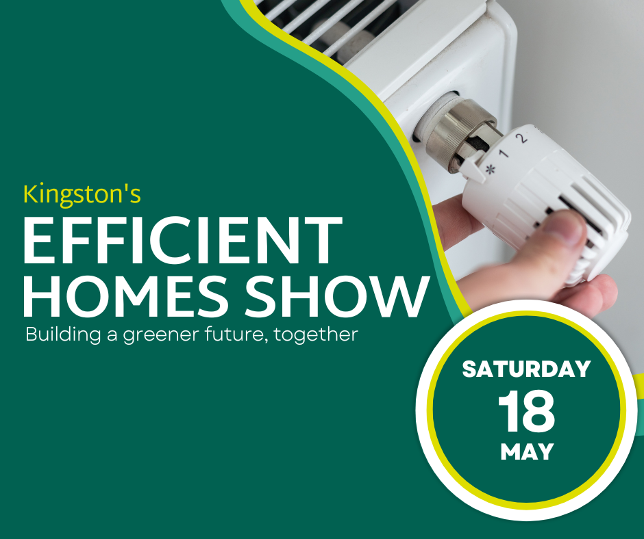 Kingston&#039;s Efficient Homes Show, 18 May.