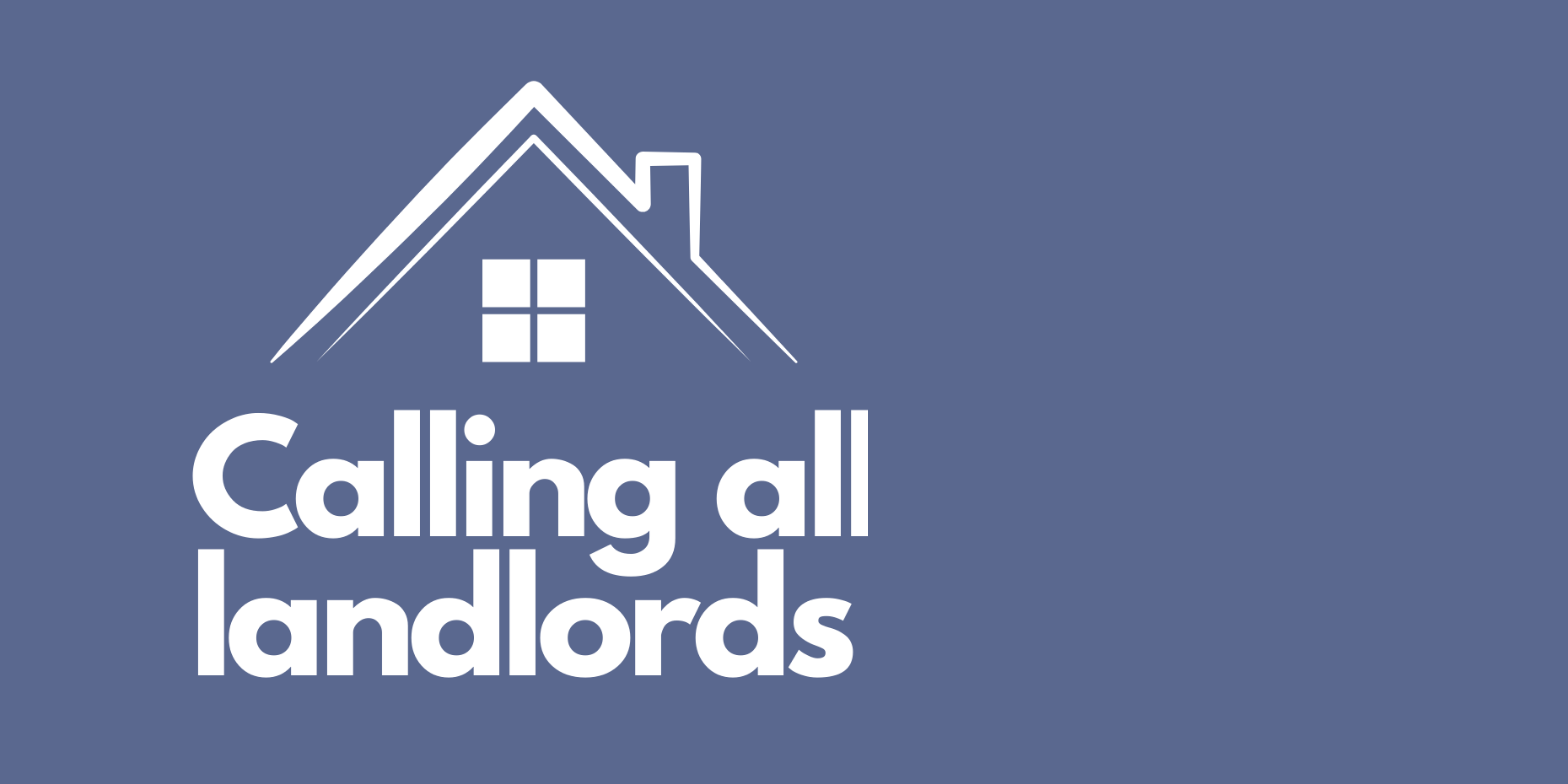 A white cartoon outline of a house, beside which are the words 'Calling all landlords'