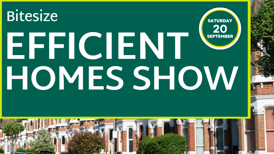 Bitesize Efficient Homes Show. Saturday 20 September
